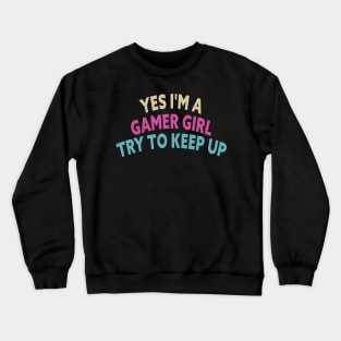 Yes I'm A Gamer Girl Try To Keep Up Funny Quote Design Crewneck Sweatshirt